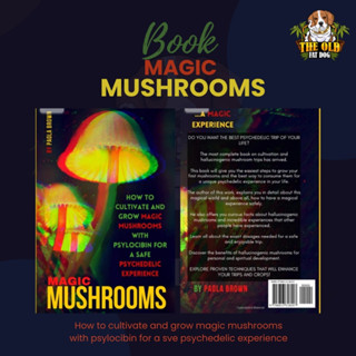 MAGIC MUSHROOMS: How to Cultivate and Grow Magic Mushrooms with Psylocibin