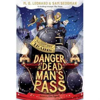 Danger at Dead Mans Pass - Adventures on Trains M. G. Leonard (author), Sam Sedgman (author), Elisa Paganelli