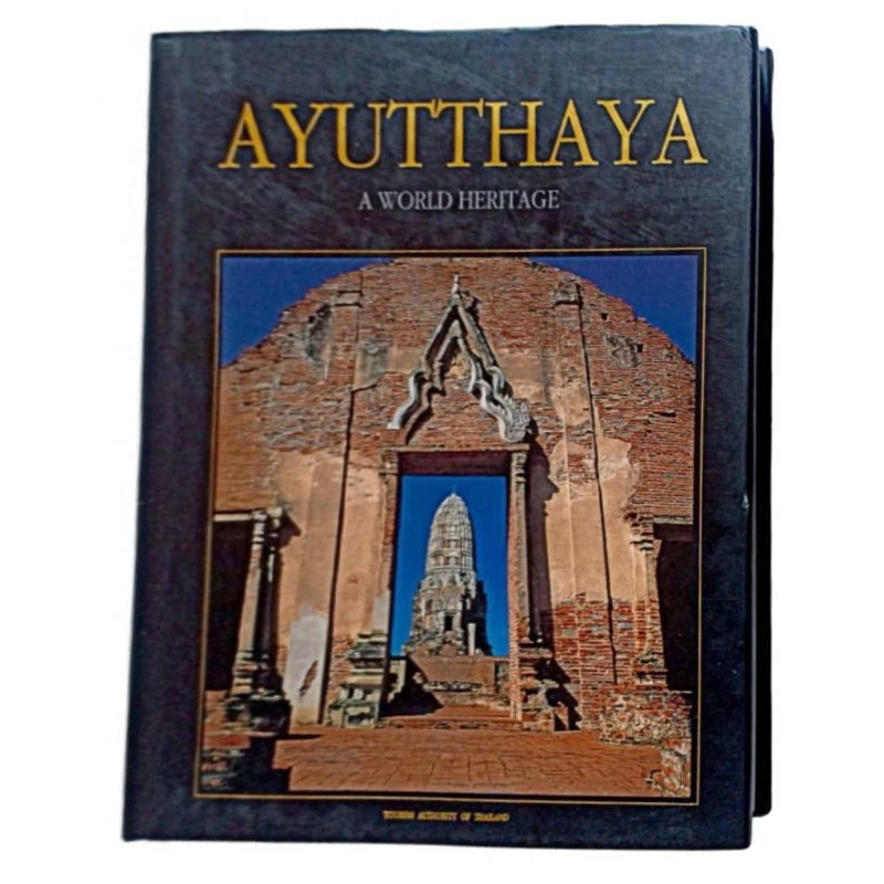 AYUTTHAYA : A WORLD HERITAGE / TOURISM AUTHORITY OF THAILAND