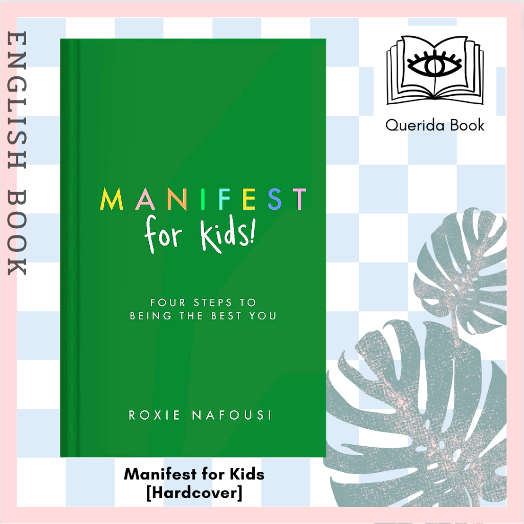 [Querida] หนังสือภาษาอังกฤษ Manifest for Kids : Four Steps to Being the Best You [Hardcover] by Roxie Nafousi