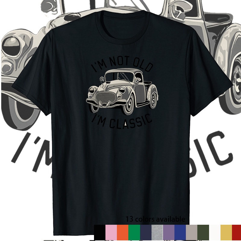 เสื้อยืดคุณภาพสูง unbranded รถเก่า "Im Not old Im Classic",6 สี