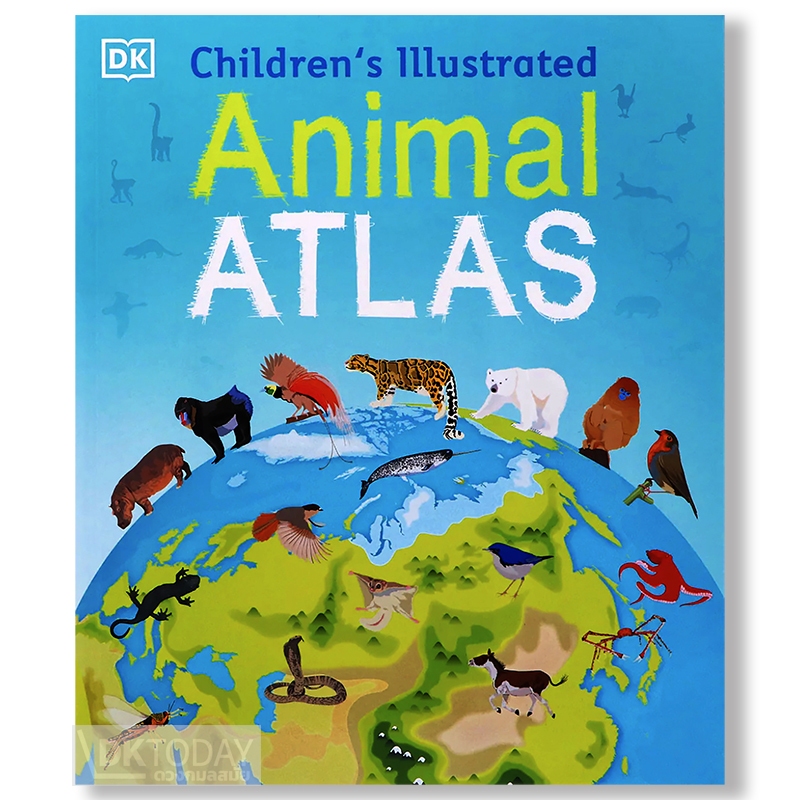 DKTODAY หนังสือ CHILDREN'S ILLUSTRATED ANIMAL ATLAS (2023) DORLING KINDERSLEY