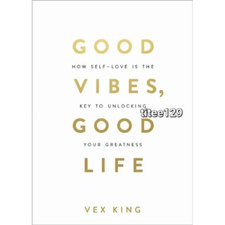 Good Vibes, Good Life : How Self-Love Is the Key to Unlocking Your Greatness (English Book)