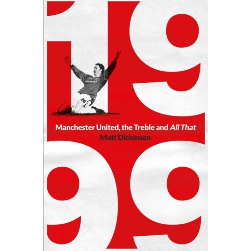 Book: 1999: Manchester United, the Treble and All That (English) Kinokuniya