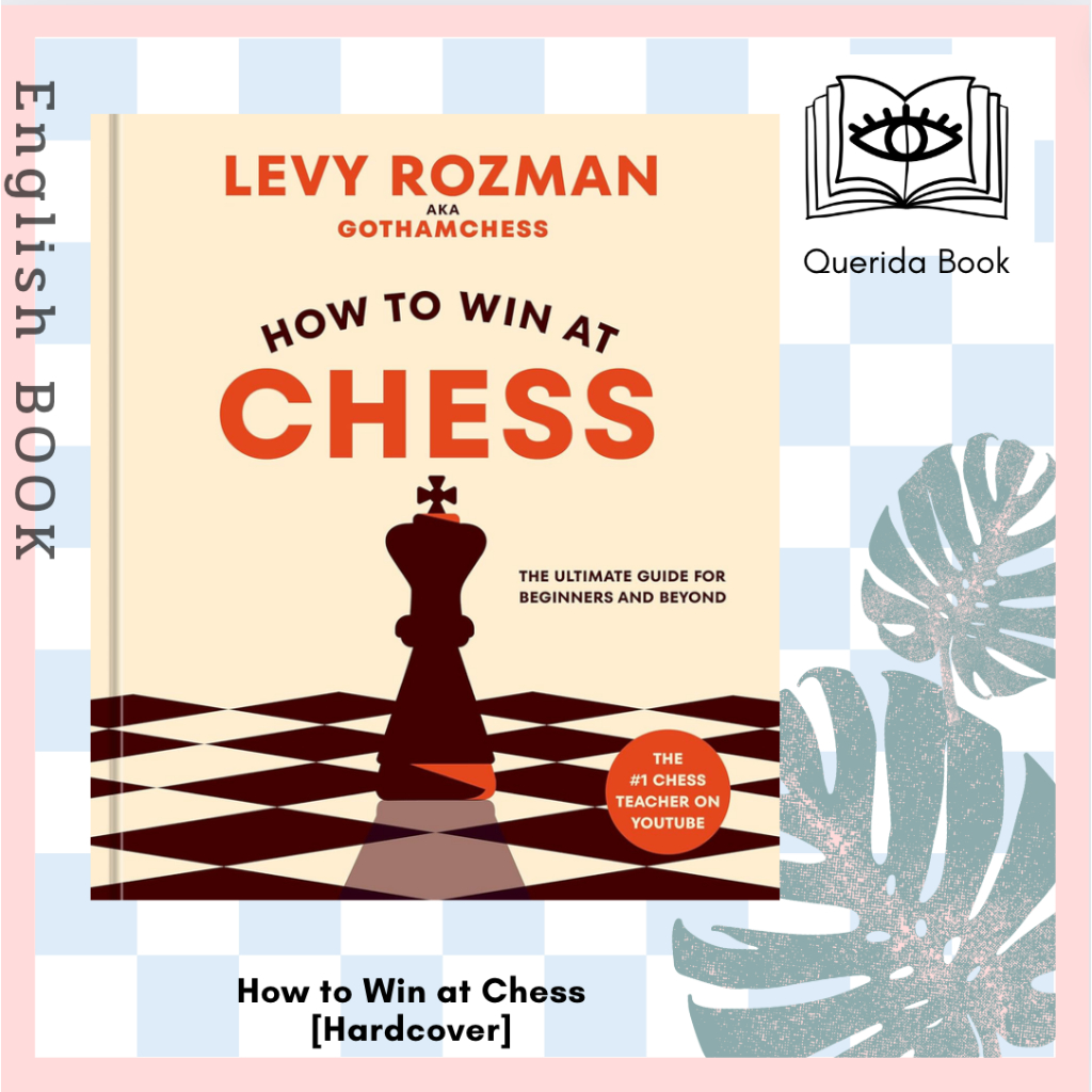 [Querida] หนังสือภาษาอังกฤษ How to Win at Chess : The Ultimate Guide for Beginners and Beyond [Hardcover] by Levy Rozman