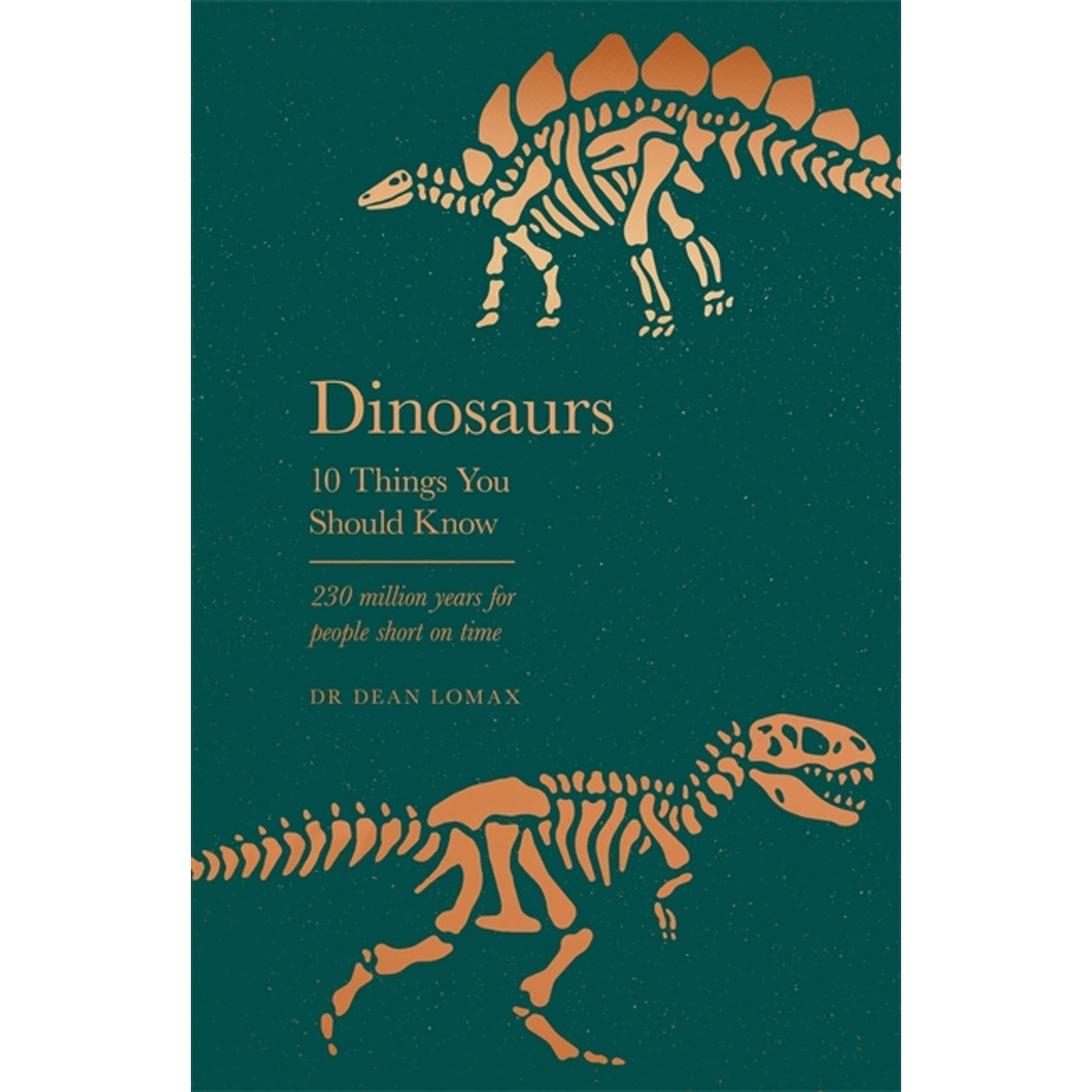 Dinosaurs 10 Things You Should Know - 10 Things You Should Know Dean R. Lomax Hardback