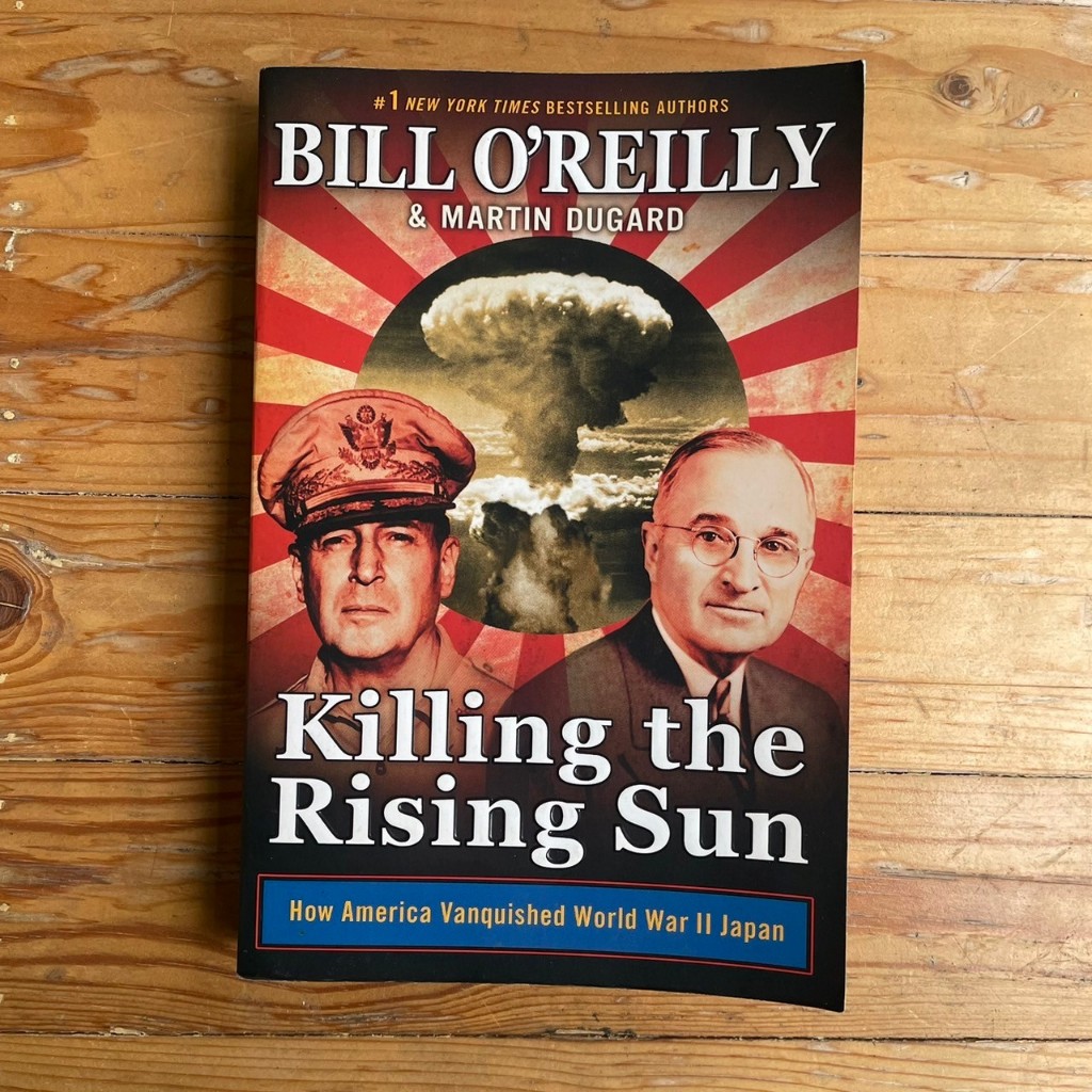 Killing the Rising Sun: How America Vanquished World War II Japan - Bill O'Reilly