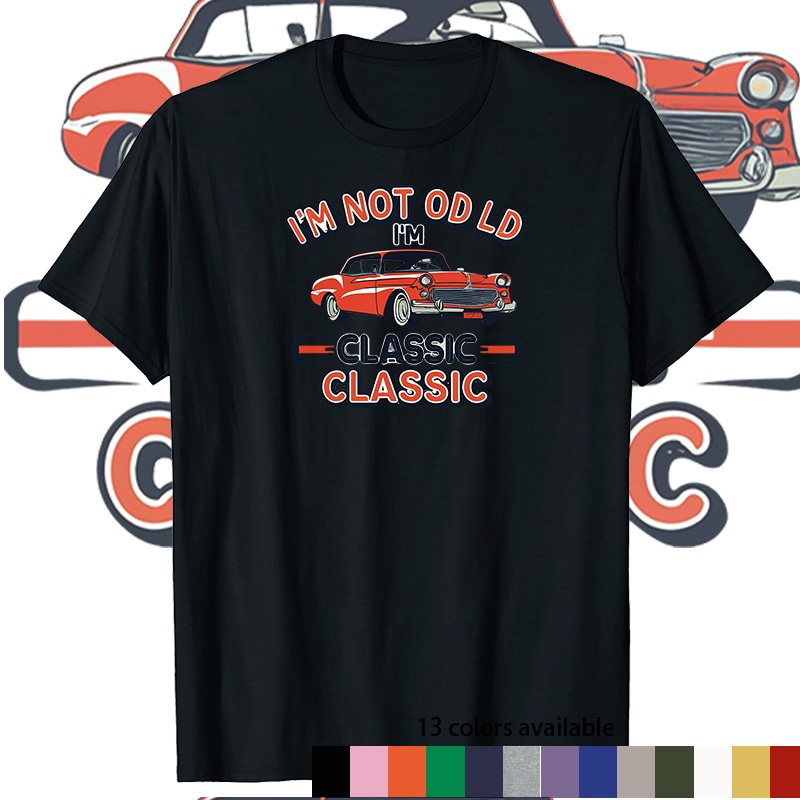 ออกแบบเสื้อยืดรถเก่า unbranded "Im Not old Im Classic"  6 สี