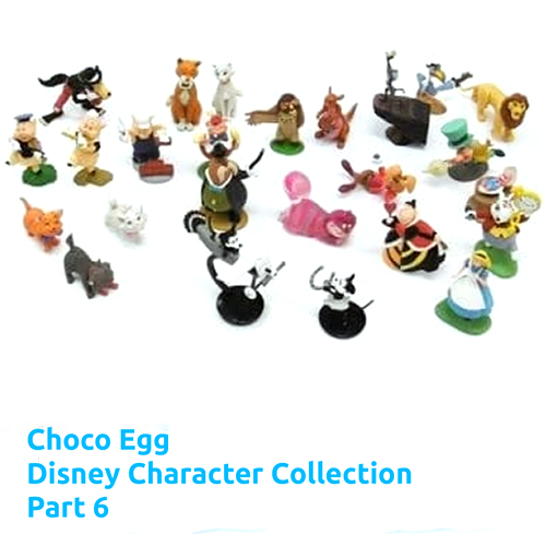TOMY : Choco Egg Disney Character Collection Part 6 - งานแท้ มือ1 - "ขายแยก"