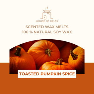 Wax Melts เทียนละลาย เทียนหอมสำหรับละลายกับเตาอโรม่า กลิ่น Toasted Pumpkin Spice - HOUSE OF MELTS