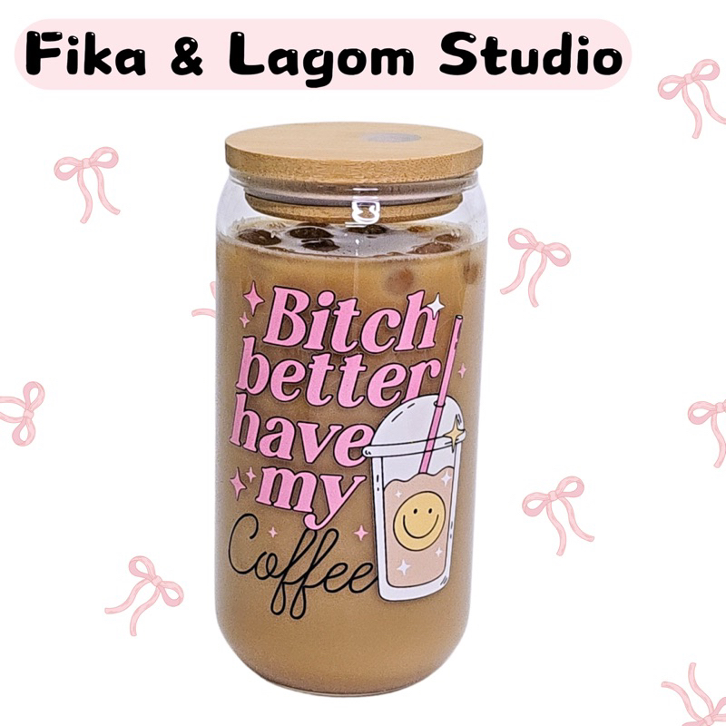 Libbey can glass : แก้วกาแฟลาย B*tch better have my coffee