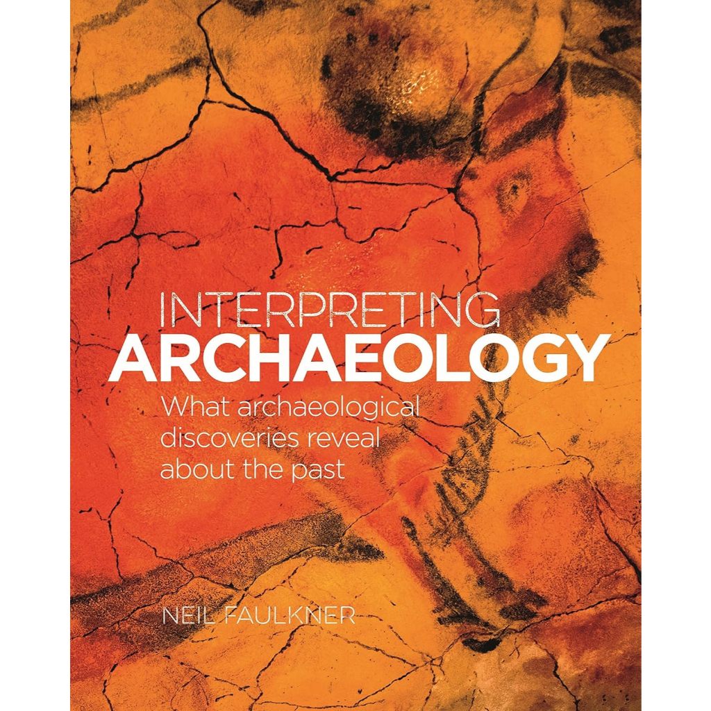 Interpreting Archaeology What Archaeological Discoveries Reveal About the Past - Arcturus Science & 