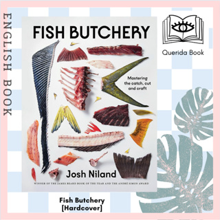 [Querida] หนังสือภาษาอังกฤษ Fish Butchery : Mastering the Catch, Cut and Craft [Hardcover] by Josh Niland