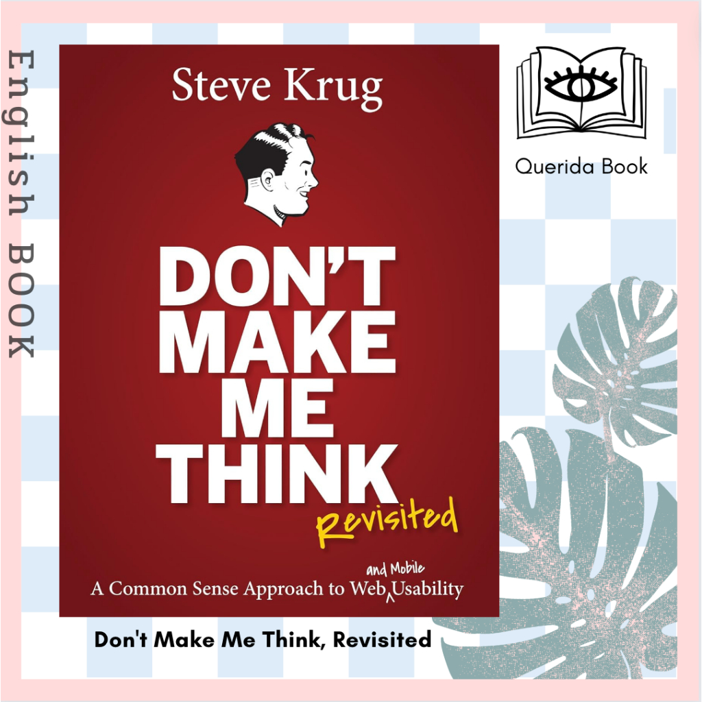 Don't Make Me Think, Revisited : A Common Sense Approach to Web Usability (Voices That Matter) (3RD) by Steve Krug