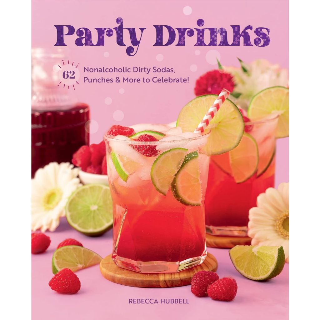 Party Drinks 62 Nonalcoholic Dirty Sodas, Punches & More to Celebrate! Rebecca Hubbell Hardback