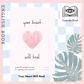 [Querida] หนังสือภาษาอังกฤษ Your Heart Will Heal—A Gentle Guided Journal For Getting Over Anyone by Chrissy Stockton