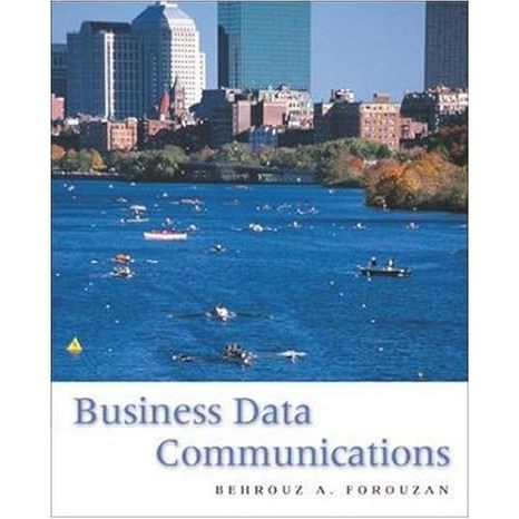 Business Data Communications (McGraw-Hill Forouzan Networking Series)
