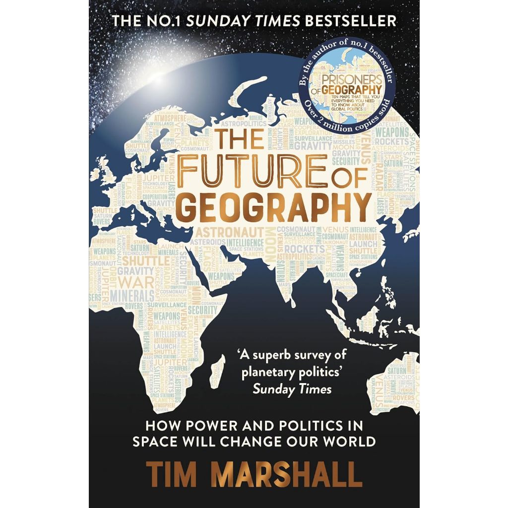 THE FUTURE OF GEOGRAPHY: HOW POWER AND POLITICS IN SPACE WILL CHANGE OUR WORLD 9781783967247