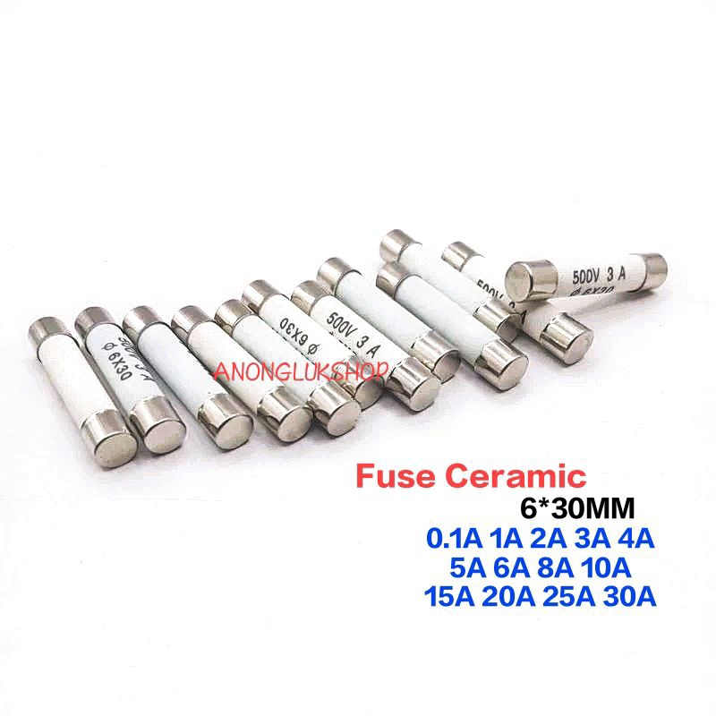 10ตัว ฟิวส์เซรามิก 30มิล Fuse 6*30MM. 500V 0.5A 1A 2A 3A 4A 5A 6A 8A 10A 13A 15A 20A 25A 30A