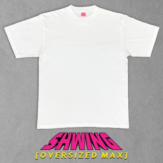 SHWING เสื้อยืดโอเวอร์ไซส์ คอชิด ผ้าหนา ทรงแฟชั่น ดำ ขาว “OVERSIZE MAX” ฝ้ายแท้ 100% เสื้อยืดเปล่า