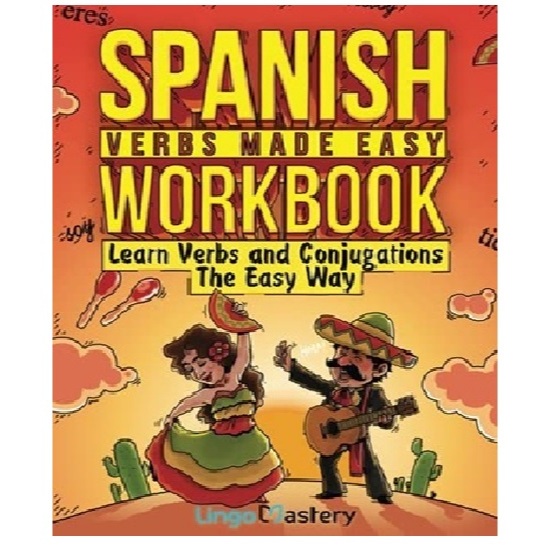 Spanish Verbs Made Easy Workbook: Learn Verbs and Conjugations The Easy Way
