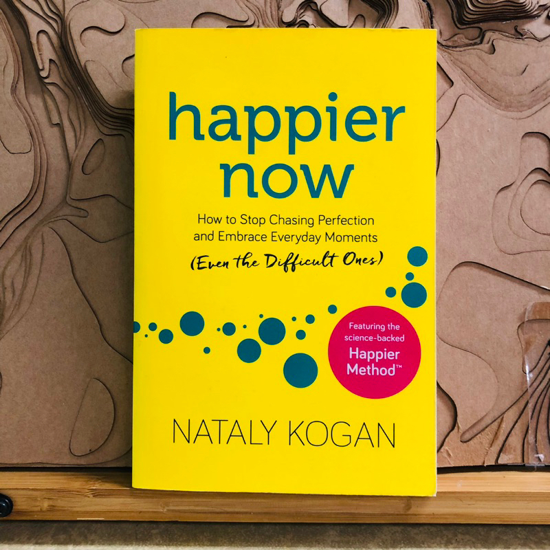 ข356 ข394 happier now How to Stop Chasing Perfection and Embrace Everyday Moments (Even the Difficult Ones) NATALY KOGAN