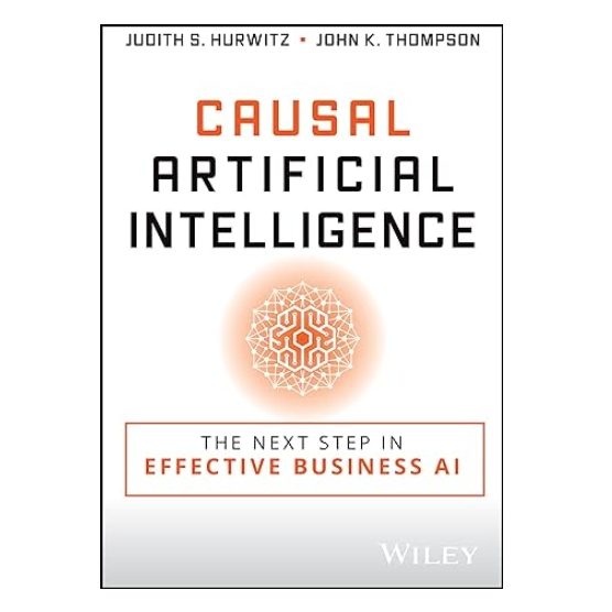 Causal Artificial Intelligence: The Next Step in Effective Business AI 1st Edition by Judith S. Hurw