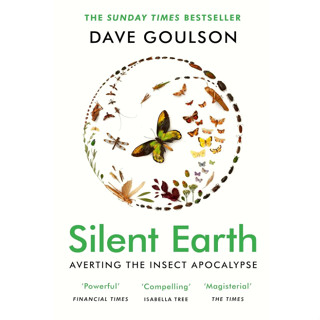 Silent Earth Averting the Insect Apocalypse Dave Goulson Paperback