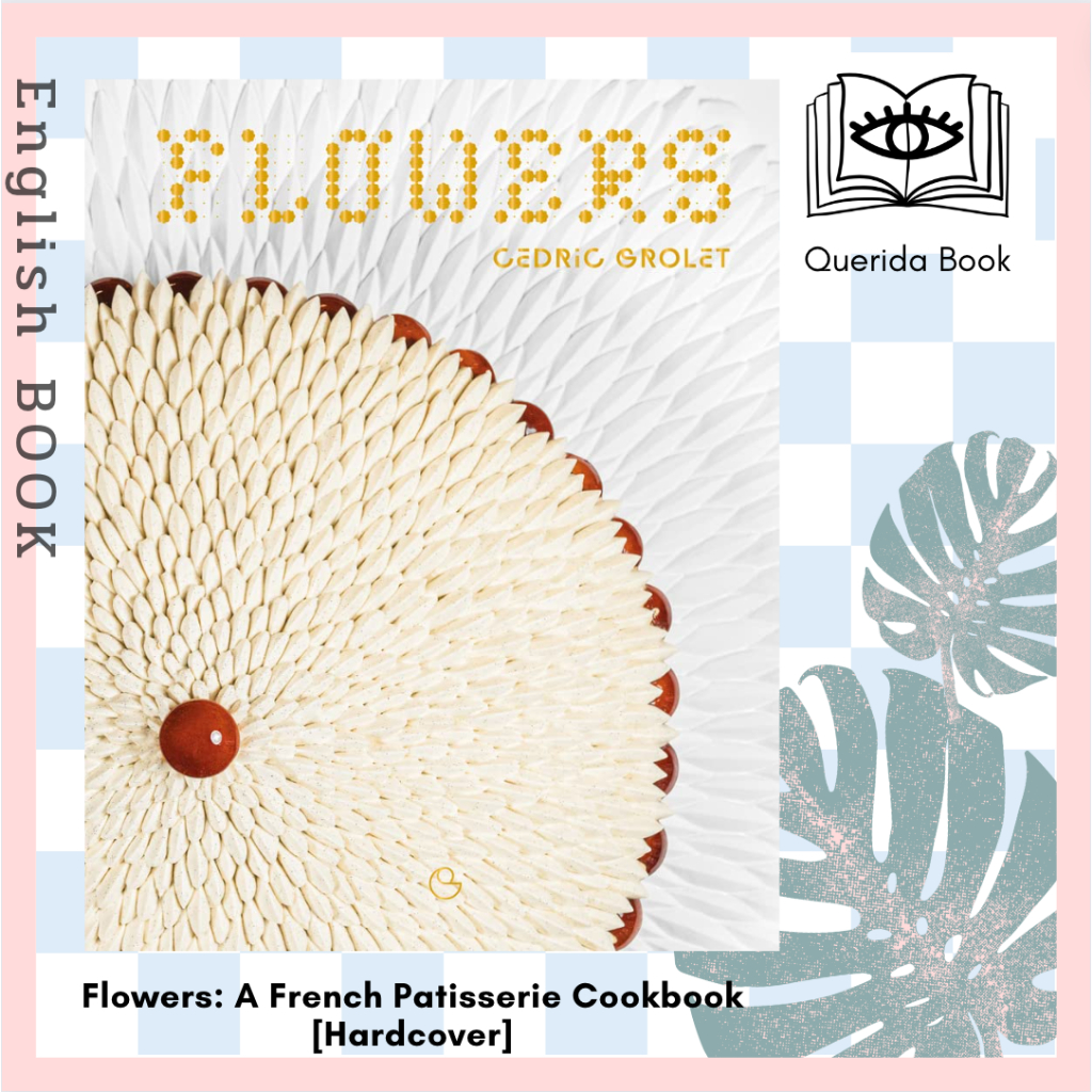 [Querida] หนังสือภาษาอังกฤษ Flowers: A French Patisserie Cookbook [Hardcover] by Cédric Grolet หนังสือทำขนม