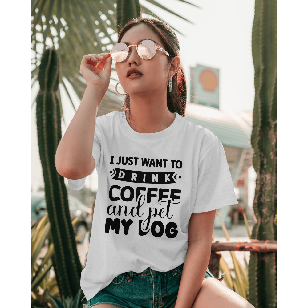 เสื้อยืดสกรีนลาย คำคม T Shirt Quotes เสื้อลายหมา แฟชั่นน่ารัก คนรักน้องหมา - DGQUAA69 I just want to