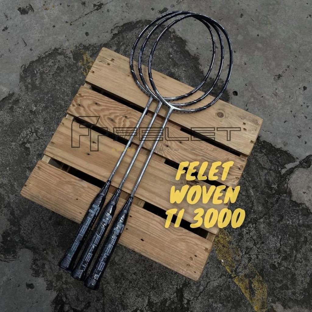 FELET WOVEN TI 3000 (4U / 3U / 2U) สามารถขึ้นเอ็นได้ถึง 35LBS ไม้แบดมินตัน (สินค้าลิขสิทธิ์แท้ 100%)