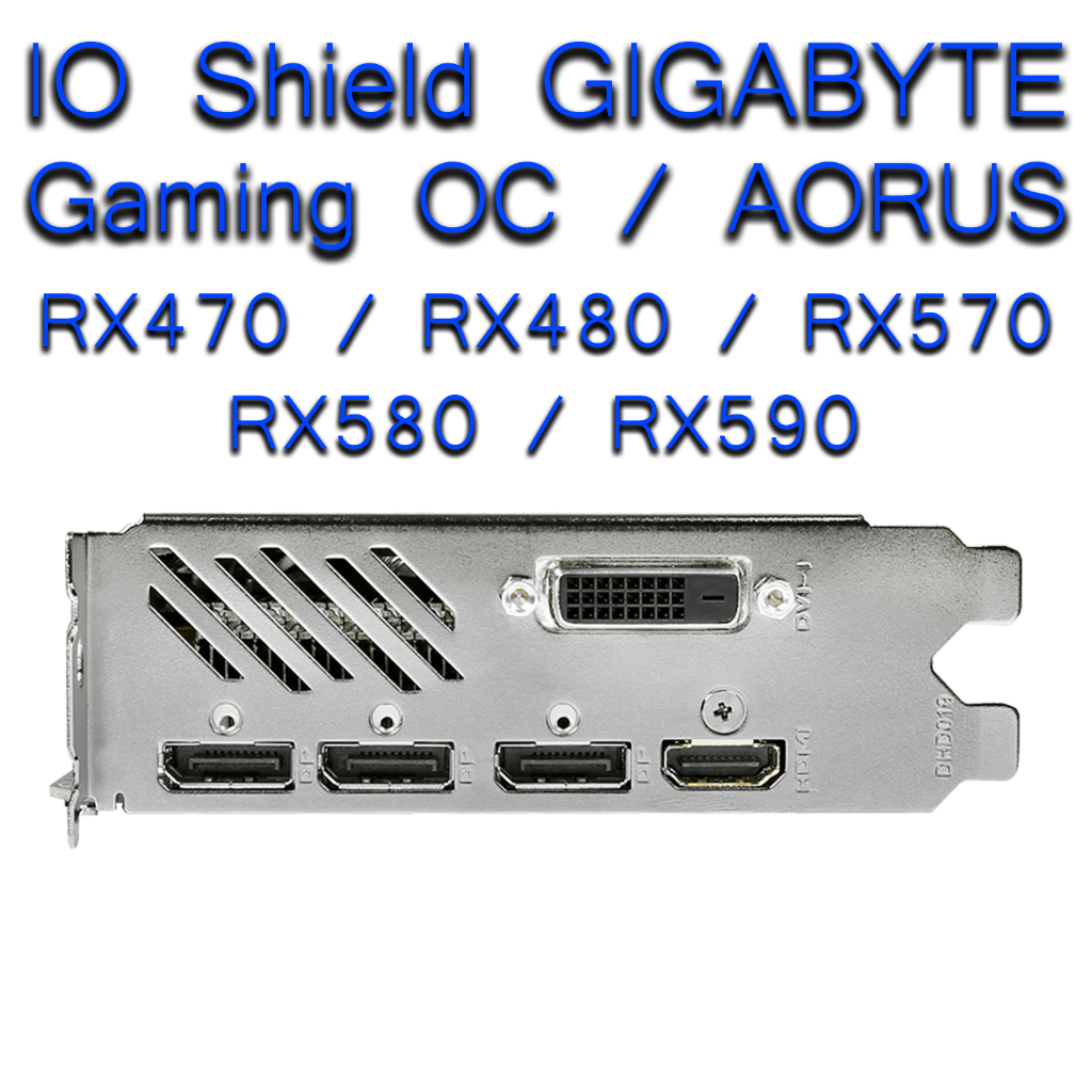 IO SHIELD GIGABYTE RX470 RX480 RX570 RX580 RX590 ได้ทั้ง ตัว GAMING OC และ AORUS