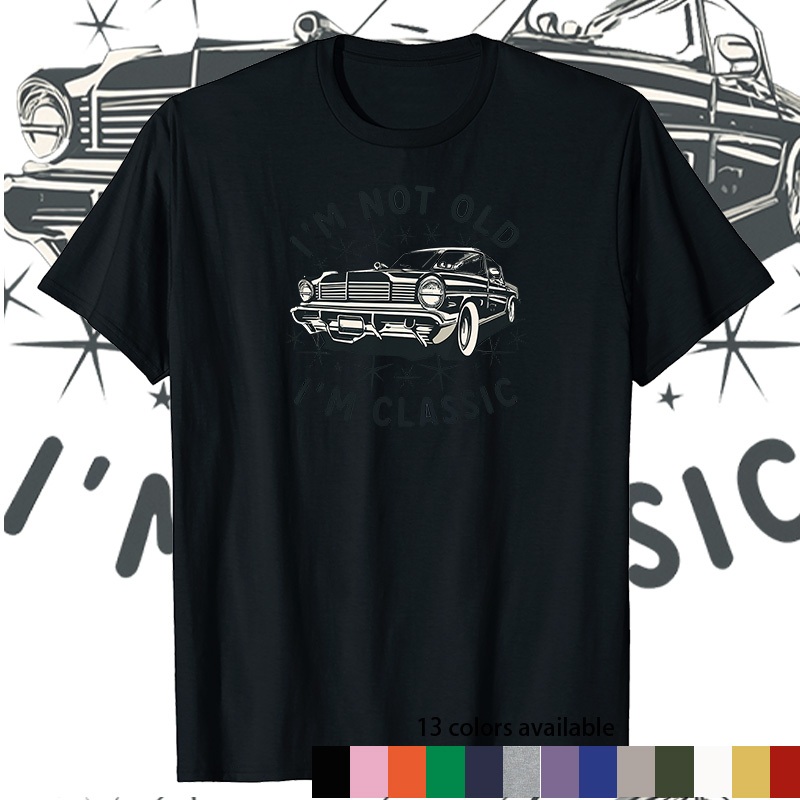 เสื้อยืดผ้าฝ้ายดีไซน์รถเก่า unbranded "Im Not old Im Classic" คุณภาพสูง 6 สี