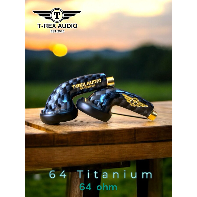 หูฟัง T-REX AUDIO รุ่น 64 Titanium หูฟังงานประกอบและปรับจูนโดยช่างคนไทยให้เสียงนุ่มลึกให้เสียงเป็นธรรมชาติ