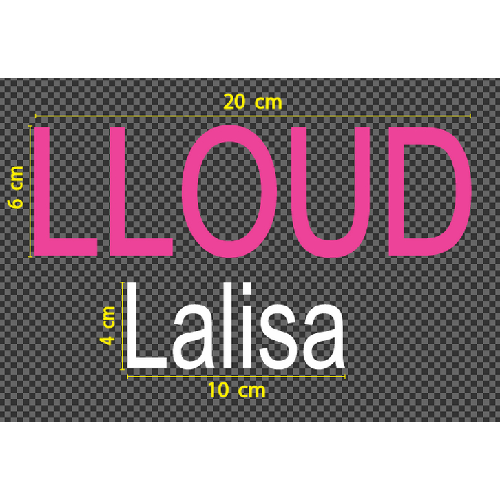 สติกเกอร์ ตัด ไดคัท คำว่า  LLOUD  Lalisa   สีชมพู กับขาว ขนาดและแบบตามภาพตัวอย่าง วัสดุเป็น PVC กันน