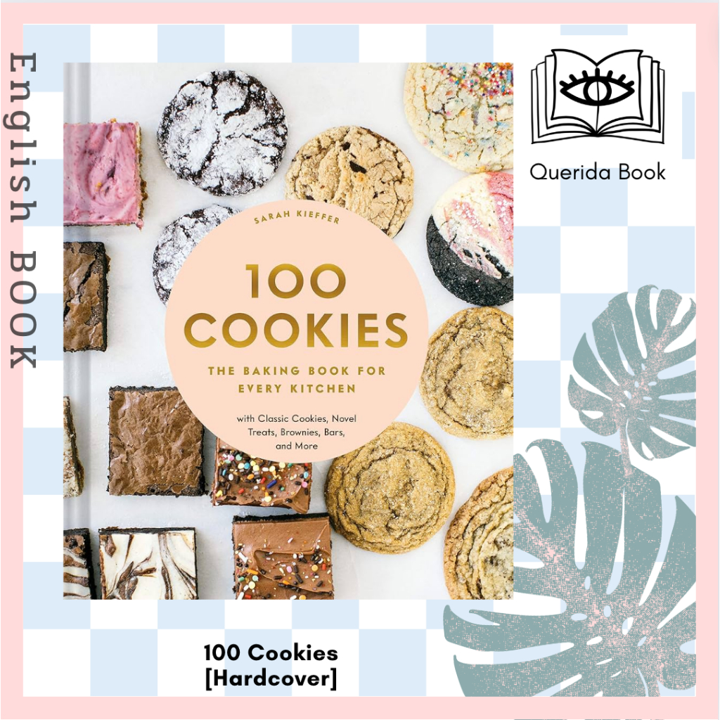 หนังสือ 100 Cookies : The Baking Book for Every Kitchen, with Classic Cookies, Novel Treats, Brownies, Bars [Hardcover]