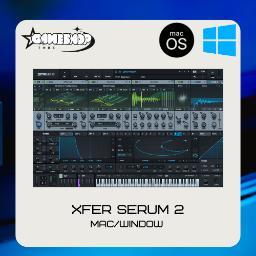 Xfer Serum 2 สำหรับ Window/Macos [Full Version/Lifetime] | ถูกที่สุด