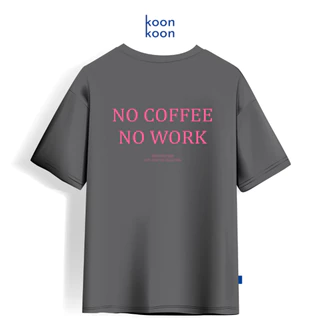 KOONKOON เสื้อยืดทรงโอเวอร์ไซซ์ รุ่น No Coffee No Work เนื้อผ้า Cotton no.24 Oversize Tee