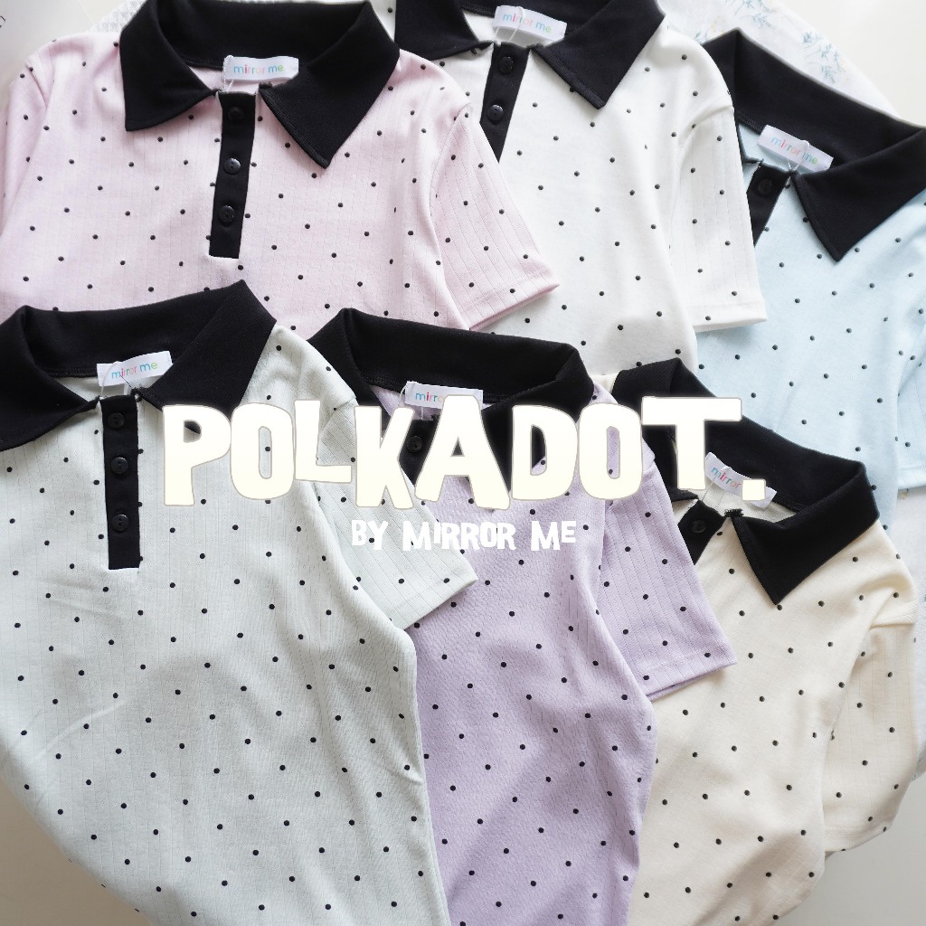 mirrorme เสื้อโปโล Polkadot ทรงน่ารัก กระดุม ผ้านิ่มใส่สบาย สาวอวบใส่ได้