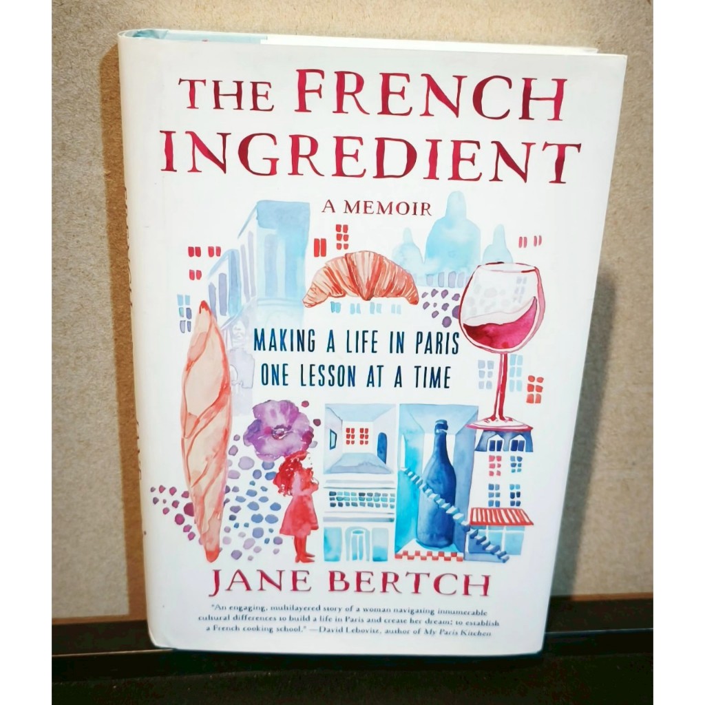 หนังสือ The French Ingredient: Making a Life in Paris One Lesson at a Time; A Memoir โดย Jane Bertch