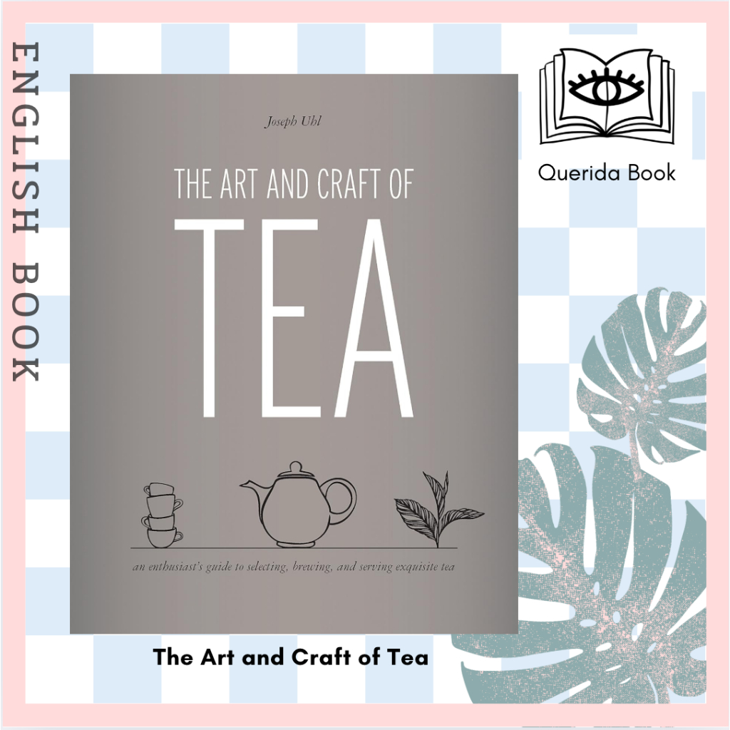 [Querida] The Art and Craft of Tea : An Enthusiast's Guide to Selecting, Brewing, and Serving Exquis