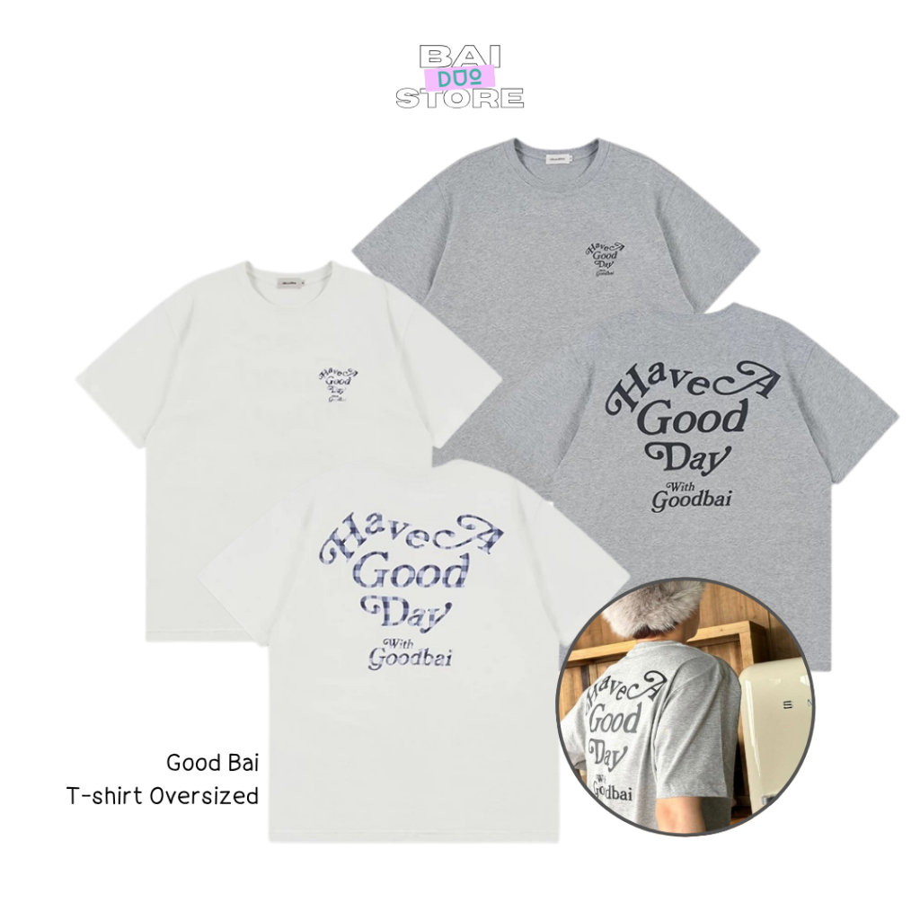 พร้อมส่ง GOODBAI Have a good day T-shirt แบรนด์กู้ดไป๋ เสื้อยืดไป๋จิ้งถิง BaiJingTing