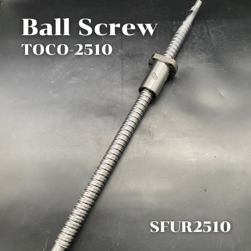 บอลสกรู TOCO L400-L1000 / Ball Screw SFUR2510+NUT , ยี่ห้อTOCO (ความยาวทั้งเส้น หน่วยเป็น mm)