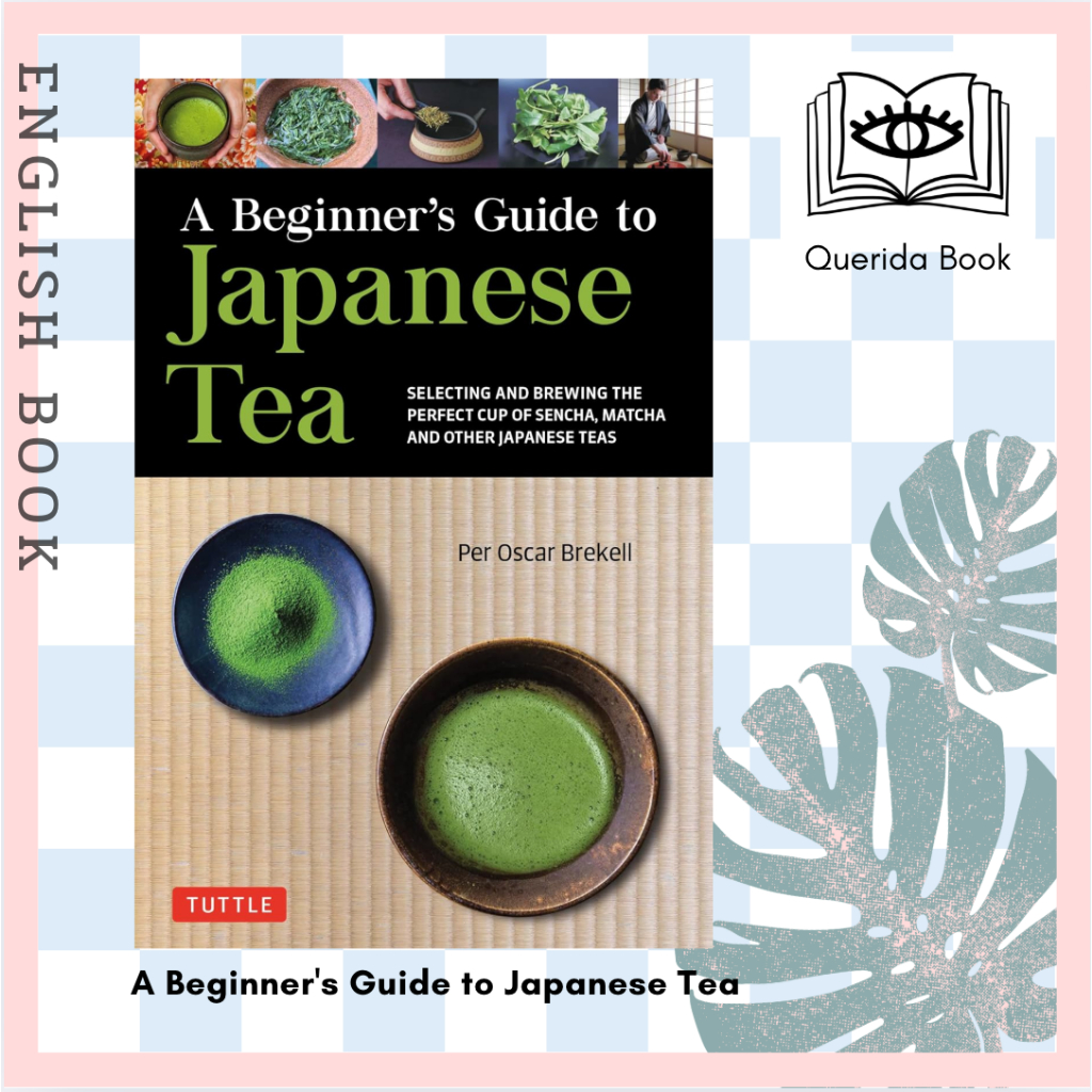 [Querida] หนังสือภาษาอังกฤษ A Beginner's Guide to Japanese Tea: Selecting and Brewing the Perfect Cup of Sencha, Matcha