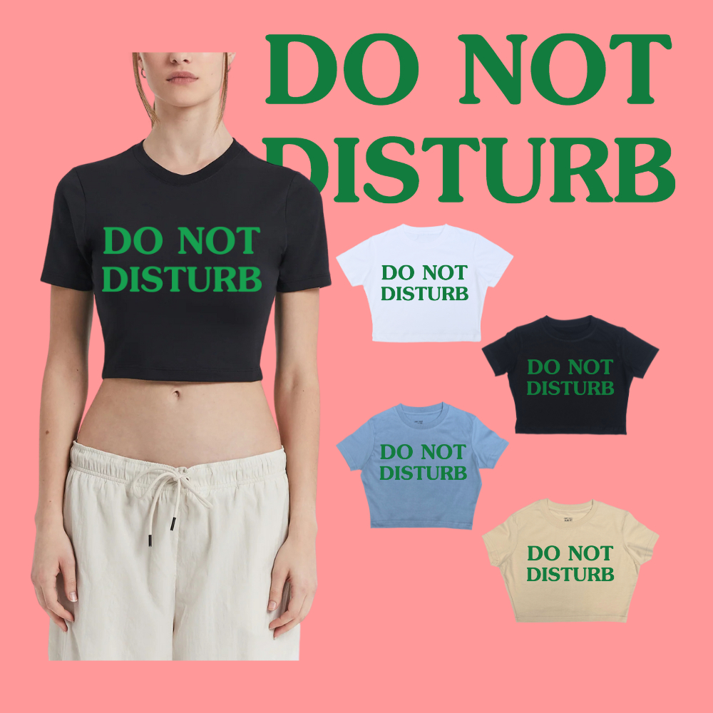 เสื้อครอปแฟชั่น ทรงเข้ารูป สกรีนลาย Do not disturb สีพื้น ใส่ง่าย