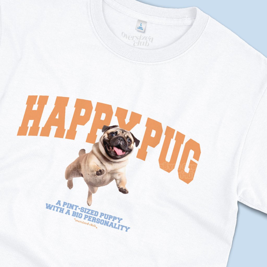 เสื้อยืดลาย Happy Pug หมาปั๊ก [Classic Cotton 100% by Oversized Club]