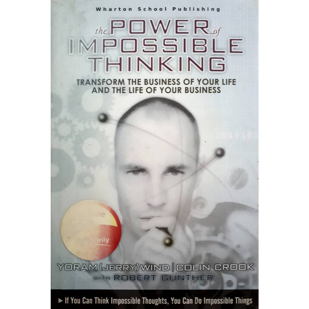 Power of Impossible Thinking, The: Transform the Business of Your Life and the Life of Your Business