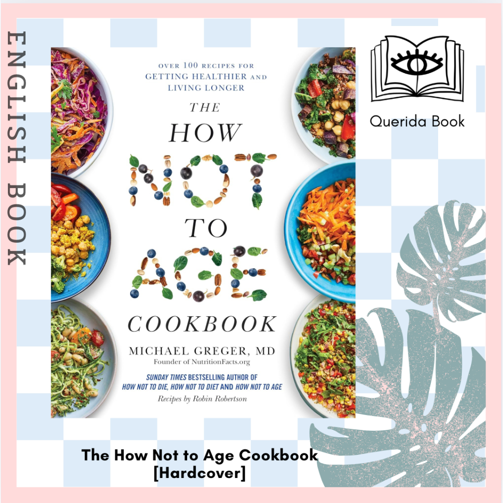 หนังสือทำอาหาร How Not to Age Cookbook : Over 100 Recipes for Getting Healthier and Living Longer [Hardcover]