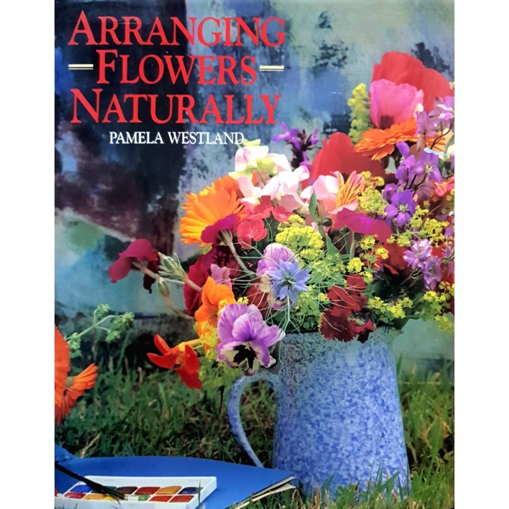 ARRANGING FLOWERS NATURALLY : Pamela Westland