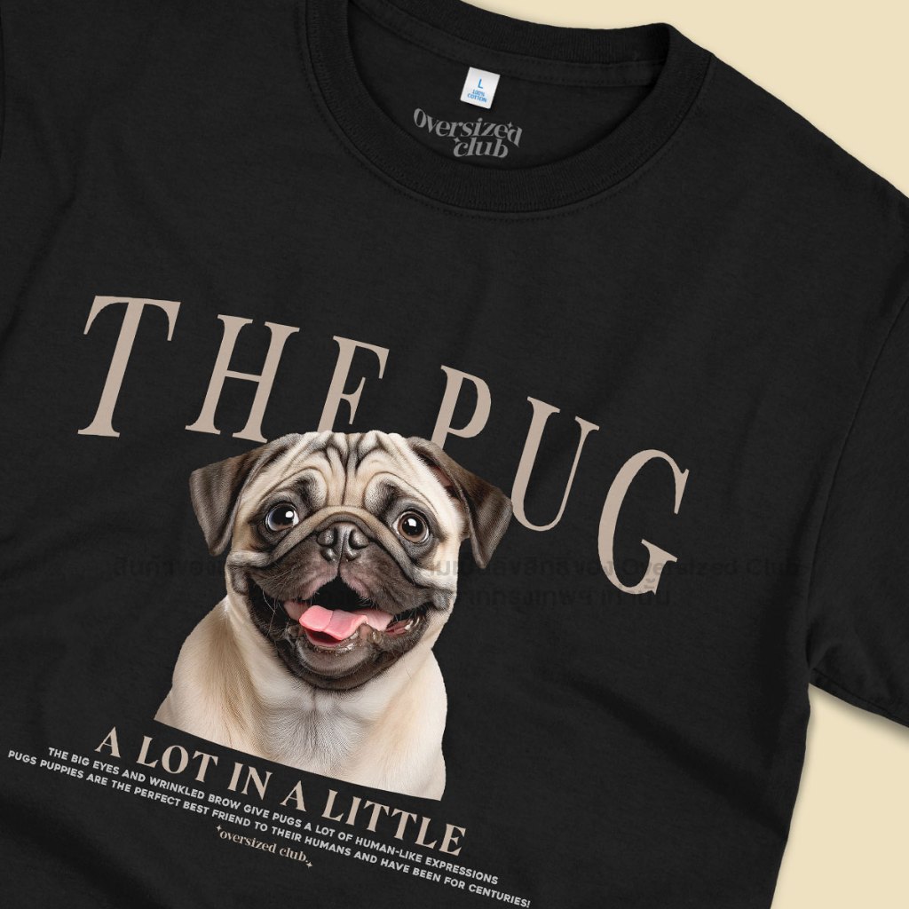 เสื้อยืดสกรีนลาย The Pug น้องหมาปั๊ก [Classic Cotton 100% by Oversized Club]